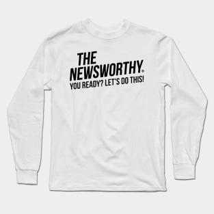 The NewsWorthy - You Ready? Long Sleeve T-Shirt